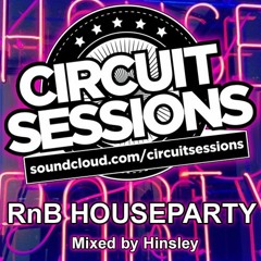 Circuit Sessions RnB House Party Mixed by Hinsley