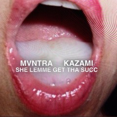 *SHE.LEMME.GET.THA.SUCC*[NSFW] PROD. BY MVNTRA