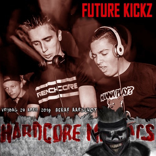 FUTURE KICKZ presents: Hardcore Maniacs warmup mix ! Join us 29-04-2016 @ Aarschot, BE
