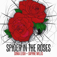Sonia Leigh and Daphne Willis - Spider In The Roses (ft. Rob The Man)