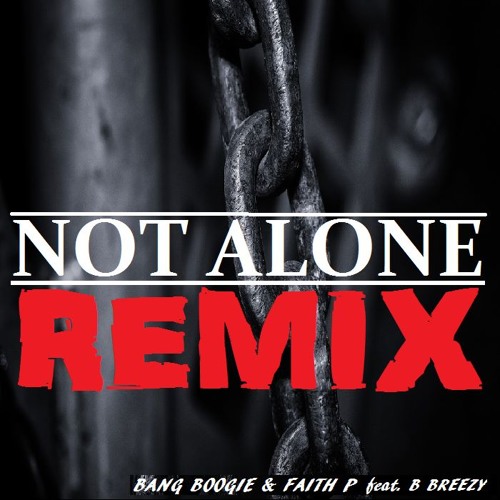 NOT ALONE (remix)ft B-BREEZY