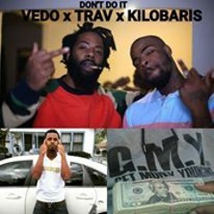 VEDO x TRAV x KILOBARIS (DON'T DO IT)