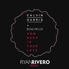 Calvin Harris, Disciples - How Deep Is Your Love (Ryan Rivero Remix)(CLICK EM COMPRAR PARA DOWNLOAD)