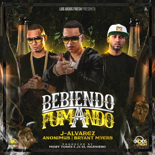 J Alvarez ft Bryant Myers y Anonimus - Bebiendo & Fumando