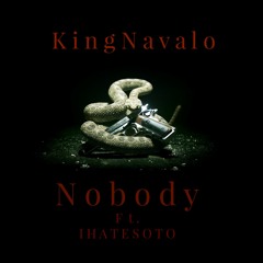 King Navalo Ft. IHATESOTO - Nobody