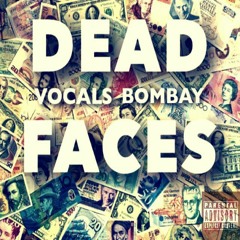 VOCALS x BOMBAY ~ DEAD FACES