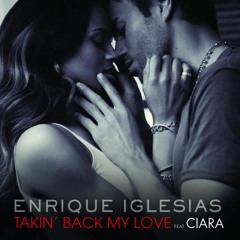 Enrique Iglesias Feat Ciara - Takin Back My Love (JoHnBoX Cut EDIT)