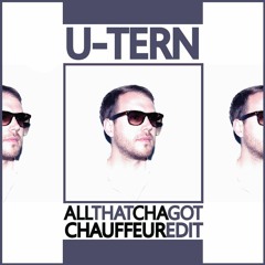U-Tern - All That Cha Got (Chauffeur Edit)