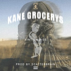 Kane Grocerys - Ain't On Piss (Prod. Scatterbrain)