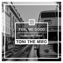 Toni The Mmg - Feel Me Good (KlangKunst Remix) no more available
