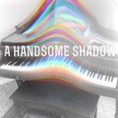 A Handsome Shadow
