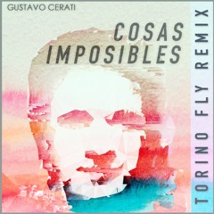 Gustavo Cerati - Cosas Imposibles (Torino Fly Remix)