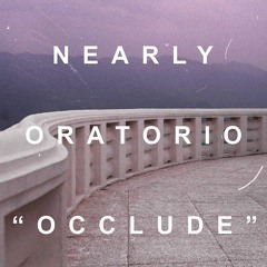 Nearly Oratorio - Occlude
