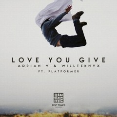 Love You Give (Original Mix) - Adrian V & Willteknyx ft. Platformer