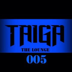 TAIGA Presents THE LOUNGE Episode 005