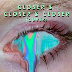 Closer & Closer & Closer (COVER INSTRUMENTAL)