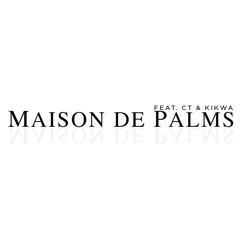 Maison de Palms (feat. CT & Kikwa)