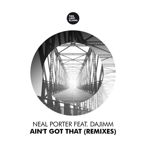 Neal Porter feat. Dajimm - Ain`t Got That (Matthias Leisegang Remix) !!! OUT 31.03.16 !!!
