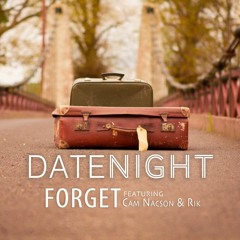Date Night ft. Cam Nacson & Rik - Forget (Remix)