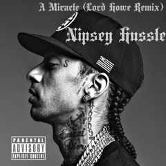 Nipsey Hussle - A Miracle (Lord Howe Remix) (Free DL)