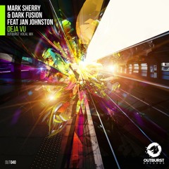 Mark Sherry & Dark Fusion feat Jan Johnston - Deja Vu (Outburst Vocal Mix) [Outburst Rec] PREVIEW