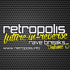 RETROPOLIS - FUTURE IN REVERSE - RAVE BREAKS - VOL 3 - (FREE DOWNLOAD)