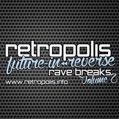 RETROPOLIS - FUTURE IN REVERSE - RAVE BREAKS - VOL 2 - (FREE DOWNLOAD)