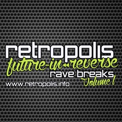 RETROPOLIS - FUTURE IN REVERSE - RAVE BREAKS - VOL 1 - (FREE DOWNLOAD)