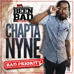Chapta Nyne - Bad Priority (beenbadriddim)