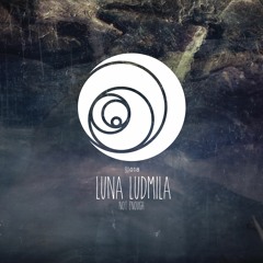 Luna Ludmila - Not Enough (Released on Binaural Arts)