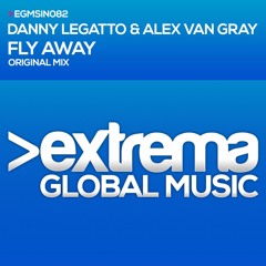 Danny Legatto & Alex Van Gray - Fly Away (Original Mix) [Extrema Global Music]