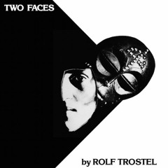 Rolf Trostel — Two Faces (snippets) Reissue from 1982. Out Aug 5, 2016