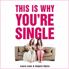 This Is Why You're Single by Laura Lane & Angela Spera, Narrated by  Laura Lane & Angela Spera