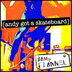 Andy Got A Skateboard