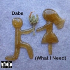 Dabs (What I Need)