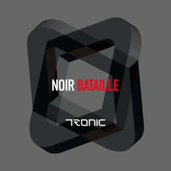 Noir - Bataille (Original Mix) [Tronic]