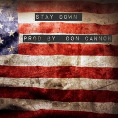 STAY DOWN PROD BY ( DON CANNON)