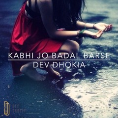 Kabhi Jo Badal Barse (Remix) - Dev Dhokia