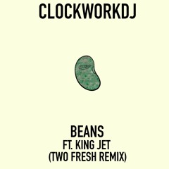 CLOCKWORKDJ - Beans Ft. KingJet (Two Fresh Remix)