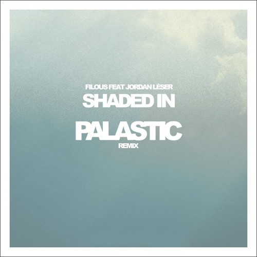 filous - Shaded In feat. Jordan Léser (PALASTIC Remix)