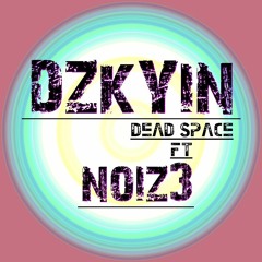 DZKYIN - Dead Space (Feat. N0IZ3)