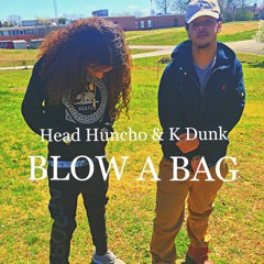 Head Huncho & K Dunk- Blow A Bag
