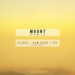 filous - How Hard I Try (MOUNT Remix)