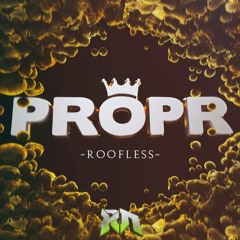 PROPR - ROOFLESS (Riddim Network Exclusive) Free Download