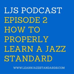 LJS 02- How to Properly Learn a Jazz Standard