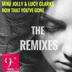 **PREVIEW** Mike Jolly & Lucy Clarke - Now That You've Gone (Bauuer Remix)