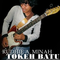 Rudhie A. Minah - Tokeh Batu
