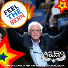 James Arcangeli - I Can Feel The Bern (Astro Hawk Remix)Fundraiser!