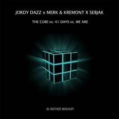 Jordy Dazz X Merk & Kremont X Sebjak - The Cube Vs. 41 Days Vs. We Are (B-Rather MashUp)