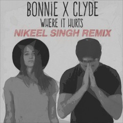 Bonnie X Clyde - Where It Hurts (Nikeel Singh Remix)